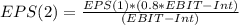 EPS(2)=\frac{EPS(1)*(0.8*EBIT-Int)}{(EBIT-Int)}