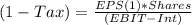 (1-Tax)=\frac{EPS(1)*Shares}{(EBIT-Int)}