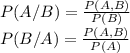 P(A/B)=\frac{P(A,B)}{P(B)} \\P(B/A)=\frac{P(A,B)}{P(A)}