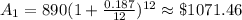 A_1=890(1+\frac{0.187}{12})^{12}\approx \$1071.46