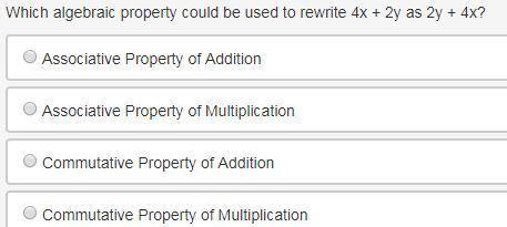 Which algebraic property could be used to rewrite 4x + 2y as 2y + 4x? a. associative property of ad