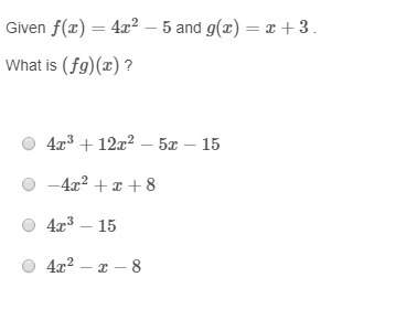 Given f(x)=4x2−5 and g(x)=x+3 . what is (fg)(x) ?