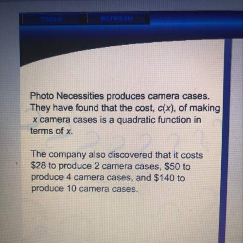 Photo necessities produces camera cases. they have found that the cost, c(x), of making x camera cas