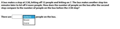 Abus makes a stop at 2: 30, letting off 12 people and letting on 7. the bus makes another stop ten m