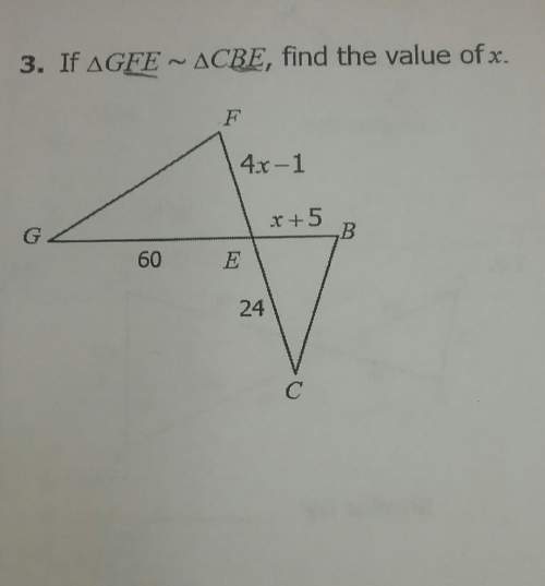 If ∆gfe ~ ∆cbe, find the value of x