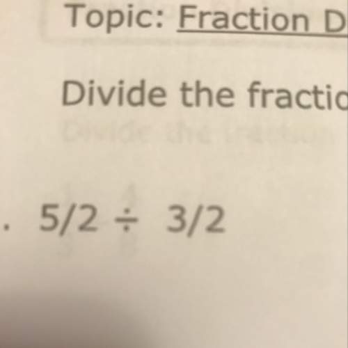 Don’t i flip the 3/2 into 2/3 so that it’s 5/2 times 2/3?