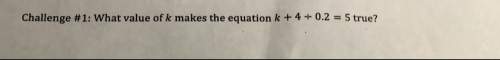 What value of k makes the equation k + 4 divided by 0.2 = 5 true?