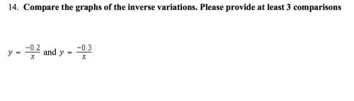14. compare the graphs of the inverse variations. provide at least 3 comparisons