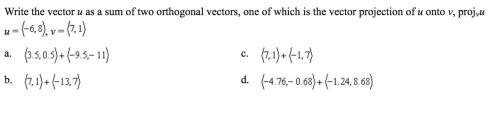 Write the vector u as a sum of two orthogonal vectors, one of which is the vector projection of u on