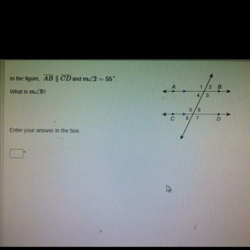 Ineed a answer right away ! in the figure, ab cd and m2 = 55 what is m8?