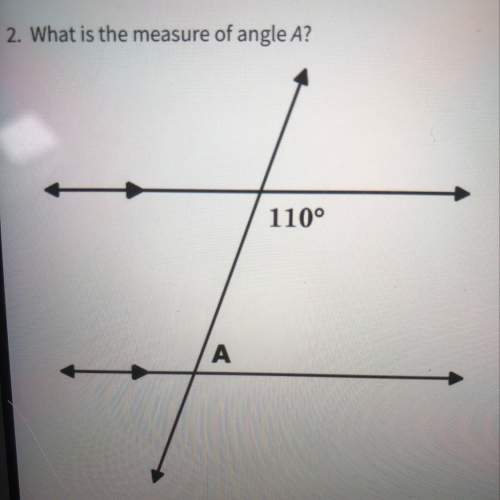 What is the measure of angle a answer : 110° ( my answer) 70° 250° 55° correct me if i’m wrong
