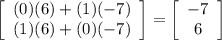 \left[\begin{array}{c}(0)(6)+(1)(-7)\\(1)(6)+(0)(-7)\end{array}\right]=\left[\begin{array}{c}-7\\6\end{array}\right]