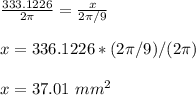 \frac{333.1226}{2\pi}=\frac{x}{2\pi/9}\\ \\x=336.1226*( 2\pi/9)/(2\pi)\\ \\x=37.01\ mm^{2}