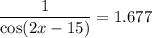 \dfrac{1}{\cos(2x-15)}=1.677