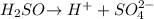 H_2SO_$\rightarrow H^++SO_4^{2-}