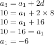 a_3=a_1+2d \\&#10;10=a_1+2 \times 8 \\&#10;10=a_1+16 \\&#10;10-16=a_1 \\&#10;a_1=-6