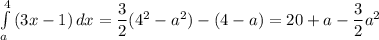 \int\limits^4_a {(3x-1)} \, dx =\dfrac{3}{2} (4^2-a^2)-(4-a) = 20+a-\dfrac{3}{2}a^2