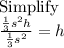 \mathrm{Simplify}\\\frac{\frac{1}{3}s^2h}{\frac{1}{3}s^2} = h