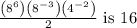 \frac{\left(8^{6}\right)\left(8^{-3}\right)\left(4^{-2}\right)}{2} \text { is } 16