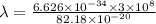 \lambda=\frac{6.626\times 10^{-34}\times 3\times 10^8}{82.18\times 10^{-20}}