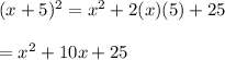 (x+5)^2=x^2+2(x)(5)+25\\\\=x^2+10x+25