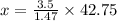 x = \frac{3.5}{1.47}\times 42.75