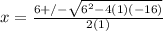 x=\frac{6+/-\sqrt{6^{2}-4(1)(-16)}}{2(1)}