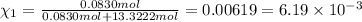 \chi_1=\frac{0.0830 mol}{0.0830 mol+13.3222 mol}=0.00619=6.19\times 10^{-3}