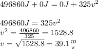 496860 J +0J=0J+325v^2\\\\496860J=325v^2\\v^2=\frac{496860}{325} =1528.8\\v=\sqrt{1528.8} = 39.1 \frac{m}{s}