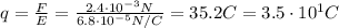 q=\frac{F}{E}=\frac{2.4 \cdot 10^{-3}N}{6.8 \cdot 10^{-5} N/C}=35.2 C=3.5 \cdot 10^1 C