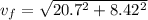 v_f = \sqrt{20.7^2 + 8.42^2}