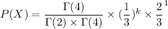 P(X) = \dfrac{\Gamma(4)}{\Gamma(2)\times \Gamma(4)}\times (\dfrac{1}{3})^k\times \dfrac{2}{3}^1
