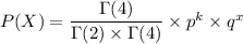 P(X) = \dfrac{\Gamma(4)}{\Gamma(2)\times \Gamma(4)}\times p^k\times q^x