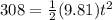 308 = \frac{1}{2}(9.81)t^2