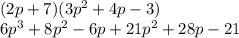 (2p + 7)(3p^{2}  + 4p-3)\\6p^{3}+8p^{2}-6p+21p^{2}+28p-21