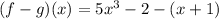 (f-g)(x) = 5x^3-2-(x+1)