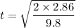 t = \sqrt{\dfrac{2\times 2.86}{9.8}}