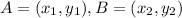 A=(x_{1},y_{1}) , B=(x_{2},y_{2})