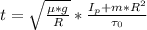 t=\sqrt{\frac{\mu*g}{R}}*\frac{I_p+m*R^2}{\tau_0}