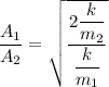 \dfrac{A_1}{A_2}=\sqrt{\dfrac{2\dfrac{k}{m_2}}{{\dfrac{k}{m_1}}}