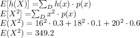 E[h(X)] = $\sum_{D} h(x)\cdot p(x)\\E[X^2]=$\sum_{D}x^2\cdot p(x)\\ E(X^2)=16^2\cdot 0.3+18^2\cdot 0.1+20^2\cdot 0.6\\E(X^2)=349.2