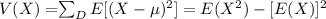 V(X) = $\sum_{D}E[(X-\mu)^2]=E(X^2)-[E(X)]^2