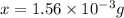 x=1.56\times 10^{-3}g