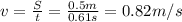 v=\frac{S}{t}=\frac{0.5 m}{0.61 s}=0.82 m/s