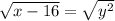 \sqrt{x-16} =  \sqrt{y^2}