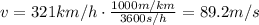 v=321 km/h  \cdot \frac{1000 m/km}{3600 s/h}  =89.2 m/s