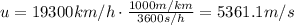 u = 19300 km/h \cdot \frac{1000 m/km}{3600 s/h} = 5361.1 m/s