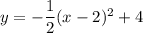 y=-\dfrac{1}{2}(x-2)^2+4