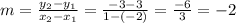 m=\frac{y_{2} -y_{1} }{x_{2} -x_{1} } =\frac{-3-3}{1-(-2)}=\frac{-6}{3}=-2