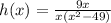 h(x) =  \frac{9x}{x( {x}^{2} - 49) }